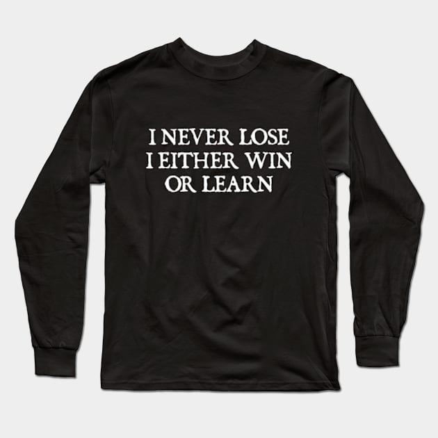 I NEVER LOSE I EITHER WIN OR LEARN Long Sleeve T-Shirt by  hal mafhoum?